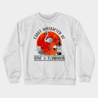 Easily distracted  by wine and flamingos Crewneck Sweatshirt